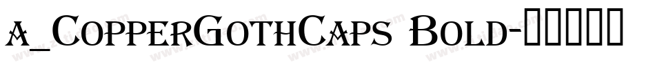 a_CopperGothCaps Bold字体转换